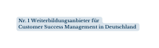Nr 1 Weiterbildungsanbieter für Customer Success Management in Deutschland